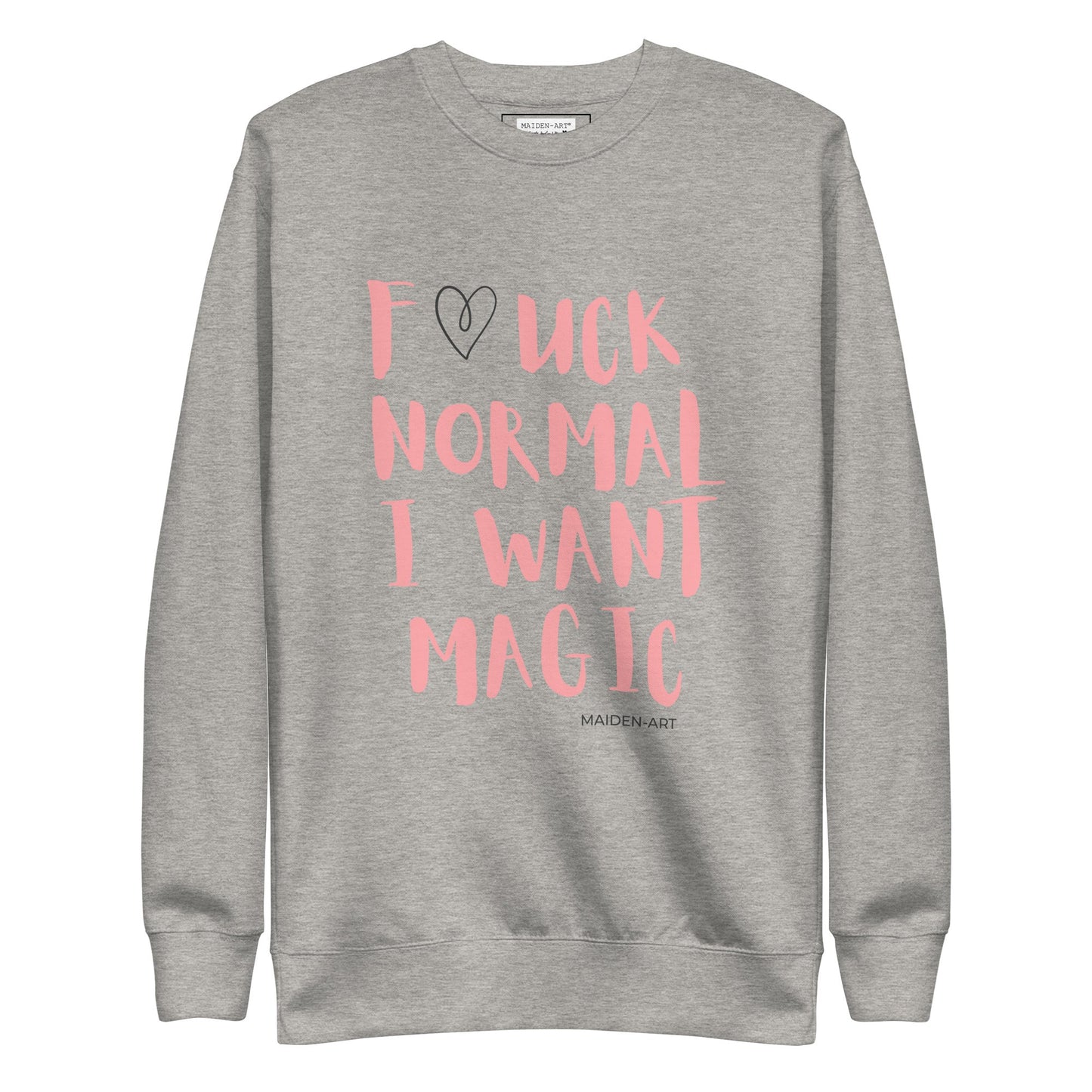 Maiden-Art F*UCK NORMAL I WANT MAGIC Premium Sweatshirt