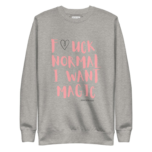 Maiden-Art F*UCK NORMAL I WANT MAGIC Premium Sweatshirt