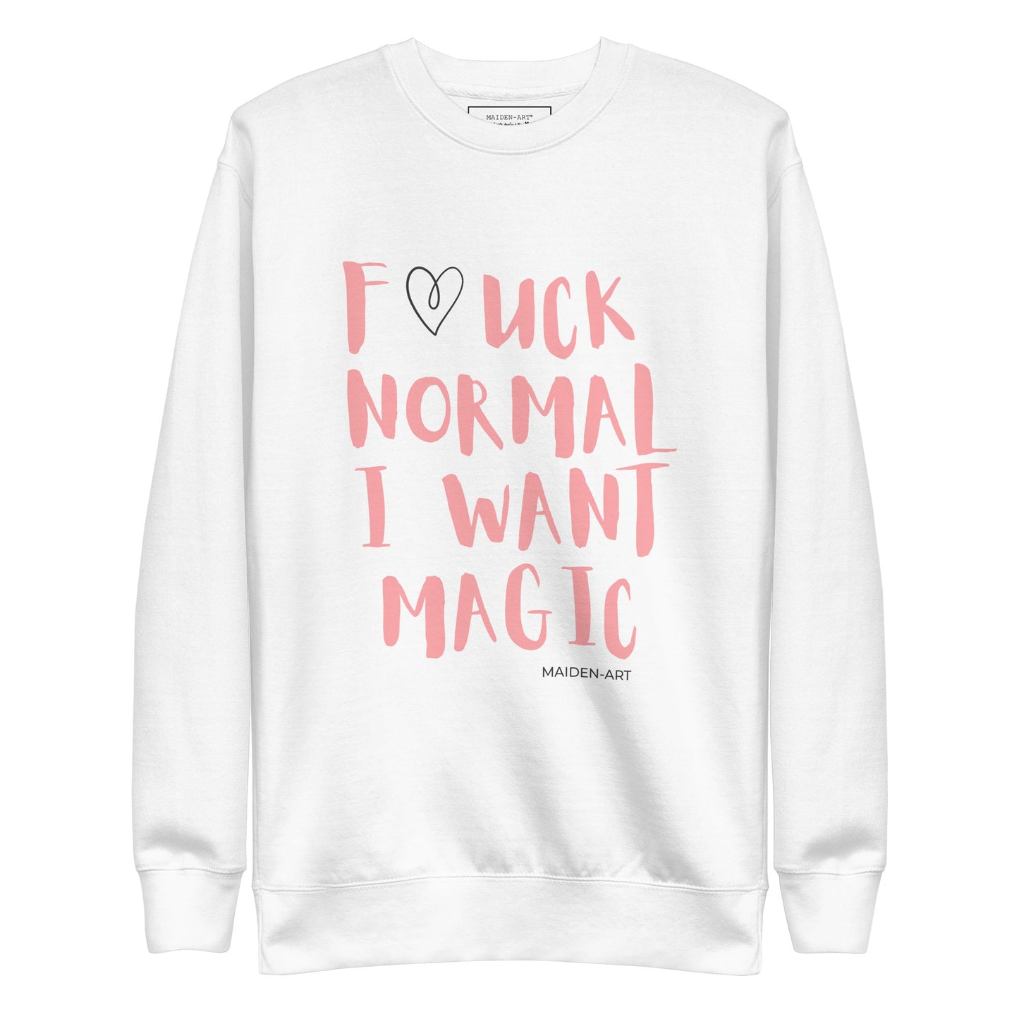 Maiden-Art F*UCK NORMAL I WANT MAGIC Premium Sweatshirt